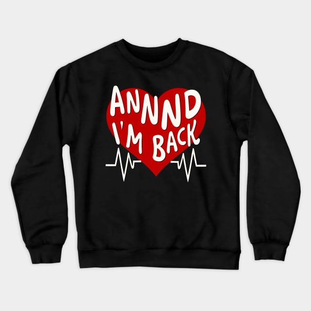 I’m Back Heart Attack Surgery Bypass Cancer Patient Survivor Crewneck Sweatshirt by AimArtStudio